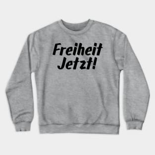 Freiheit Jetzt! Crewneck Sweatshirt